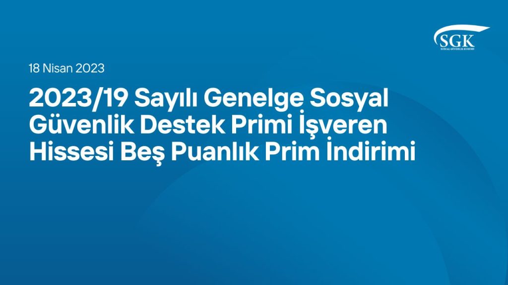 2023/19 Sayılı Genelge Sosyal Güvenlik Destek Primi İşveren Hissesi Beş Puanlık Prim İndirimi