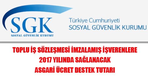 Toplu iş sözleşmesi imzalamış işverenlere 2017 yılında sağlanacak asgari ücret destek tutarı