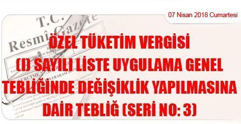 Özel Tüketim Vergisi (I) Sayılı Liste Uygulama Genel Tebliğinde Değişiklik Yapılmasına Dair Tebliğ (Seri No: 3)