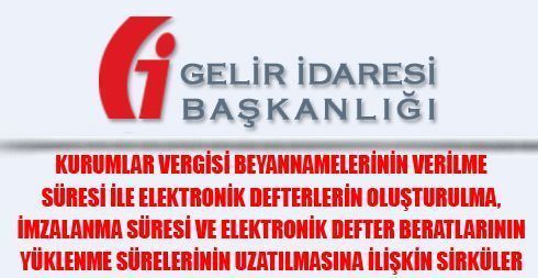 Kurumlar Vergisi Beyannamelerinin Verilme Süresi İle Elektronik Defterlerin Oluşturulma, İmzalanma Süresi ve Elektronik Defter Beratlarının Yüklenme Sürelerinin Uzatılmasına İlişkin Sirküler