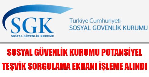 Sosyal Güvenlik Kurumu Potansiyel Teşvik Sorgulama Ekranı İşleme Alındı