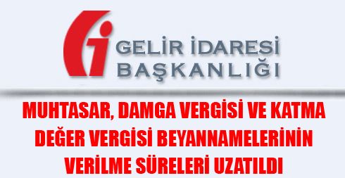 Muhtasar, Damga Vergisi ve Katma Değer Vergisi Beyannamelerinin Verilme Süreleri Uzatıldı