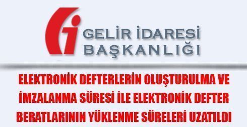 Elektronik Defterlerin Oluşturulma ve İmzalanma Süresi ile Elektronik Defter Beratlarının Yüklenme Süreleri Uzatıldı