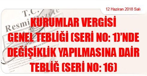 Kurumlar Vergisi Genel Tebliği (Seri No: 1)’nde Değişiklik Yapılmasına Dair Tebliğ (Seri No: 16)