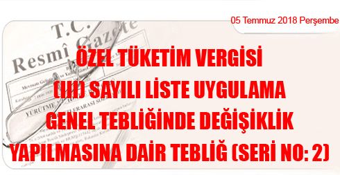 Özel Tüketim Vergisi (III) Sayılı Liste Uygulama Genel Tebliğinde Değişiklik Yapılmasına Dair Tebliğ (Seri No: 2)