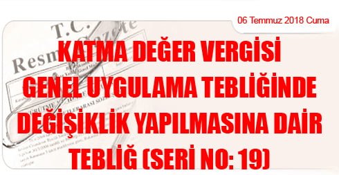 Katma Değer Vergisi Genel Uygulama Tebliğinde Değişiklik Yapılmasına Dair Tebliğ (Seri No: 19)