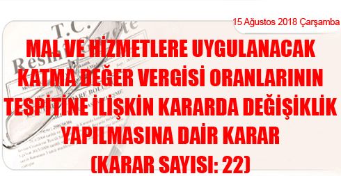 Mal ve Hizmetlere Uygulanacak Katma Değer Vergisi Oranlarının Tespitine İlişkin Kararda Değişiklik Yapılmasına Dair Karar (Karar Sayısı: 22)