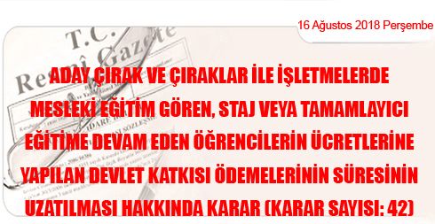 Aday Çırak ve Çıraklar ile İşletmelerde Mesleki Eğitim Gören, Staj veya Tamamlayıcı Eğitime Devam Eden Öğrencilerin Ücretlerine Yapılan Devlet Katkısı Ödemelerinin Süresinin Uzatılması Hakkında Karar (Karar Sayısı: 42)