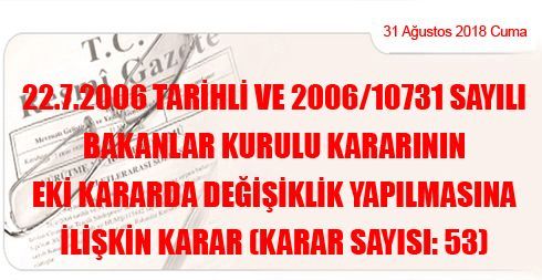 22.7.2006 Tarihli ve 2006/10731 Sayılı Bakanlar Kurulu Kararının Eki Kararda Değişiklik Yapılmasına İlişkin Karar (Karar Sayısı: 53)