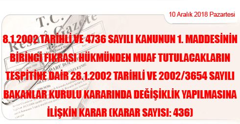 8/1/2002 Tarihli ve 4736 Sayılı Kanunun 1 inci Maddesinin Birinci Fıkrası Hükmünden Muaf Tutulacakların Tespitine Dair 28/1/2002 Tarihli ve 2002/3654 Sayılı Bakanlar Kurulu Kararında Değişiklik Yapılmasına İlişkin Karar (Karar Sayısı: 436)