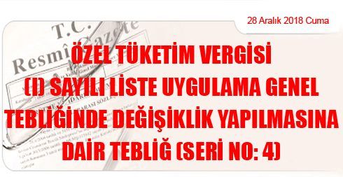 Özel Tüketim Vergisi (I) Sayılı Liste Uygulama Genel Tebliğinde Değişiklik Yapılmasına Dair Tebliğ (Seri No: 4)