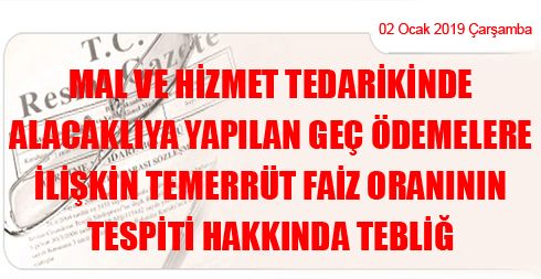 Mal ve Hizmet Tedarikinde Alacaklıya Yapılan Geç Ödemelere İlişkin Temerrüt Faiz Oranının Tespiti Hakkında Tebliğ