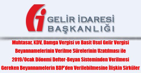 Muhtasar, KDV, Damga Vergisi ve Basit Usul Gelir Vergisi Beyannamelerinin Verilme Sürelerinin Uzatılması ile 2019/Ocak Dönemi Defter-Beyan Sisteminden Verilmesi Gereken Beyannamelerin BDP’den Verilebilmesine İlişkin Sirküler