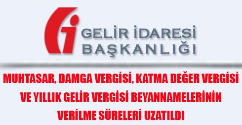 Muhtasar, Damga Vergisi, Katma Değer Vergisi ve Yıllık Gelir Vergisi Beyannamelerinin Verilme Süreleri Uzatıldı