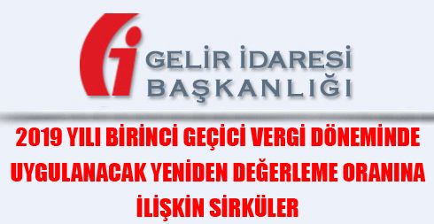 2019 Yılı Birinci Geçici Vergi Döneminde Uygulanacak Yeniden Değerleme Oranına İlişkin Sirküler