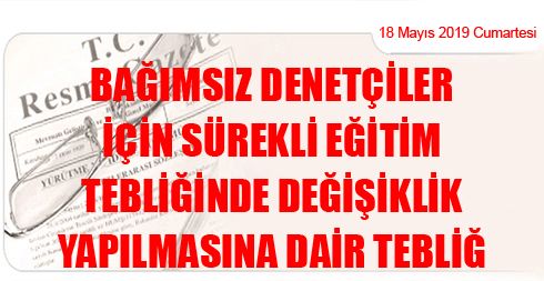 Bağımsız Denetçiler İçin Sürekli Eğitim Tebliğinde Değişiklik Yapılmasına Dair Tebliğ