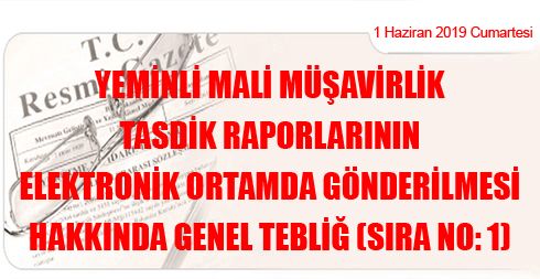 Yeminli Mali Müşavirlik Tasdik Raporlarının Elektronik Ortamda Gönderilmesi Hakkında Genel Tebliğ (Sıra No: 1)