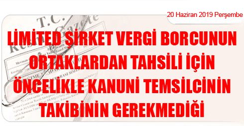 Limited Şirket Vergi Borcunun Ortaklardan Tahsili İçin Öncelikle Kanuni Temsilcinin Takibinin Gerekmediği