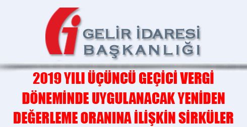 2019 Yılı Üçüncü Geçici Vergi Döneminde Uygulanacak Yeniden Değerleme Oranına İlişkin Sirküler