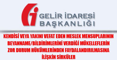 Kendisi Veya Yakını Vefat Eden Meslek Mensuplarının Beyanname/Bildirimlerini Verdiği Mükelleflerin Zor Durum Hükümlerinden Faydalandırılmasına İlişkin Sirküler