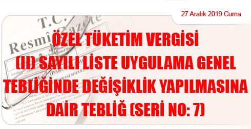 Özel Tüketim Vergisi (II) Sayılı Liste Uygulama Genel Tebliğinde Değişiklik Yapılmasına Dair Tebliğ (Seri No: 7)