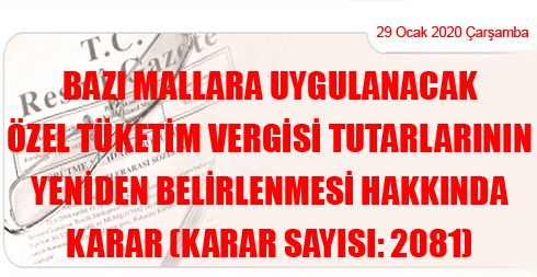 Bazı Mallara Uygulanacak Özel Tüketim Vergisi Tutarlarının Yeniden Belirlenmesi Hakkında Karar (Karar Sayısı: 2081)