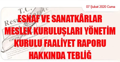 Esnaf ve Sanatkârlar Meslek Kuruluşları Yönetim Kurulu Faaliyet Raporu Hakkında Tebliğ