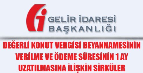 Değerli Konut Vergisi beyannamesinin verilme ve ödeme süresinin 1 ay uzatılmasına ilişkin Sirküler yayınlandı