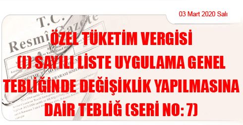 Özel Tüketim Vergisi (I) Sayılı Liste Uygulama Genel Tebliğinde Değişiklik Yapılmasına Dair Tebliğ (Seri No: 7)