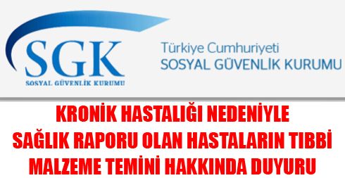 Kronik Hastalığı Nedeniyle Sağlık Raporu Olan Hastaların Tıbbi Malzeme Temini Hakkında Duyuru