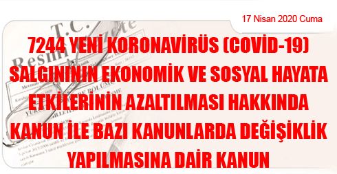 7244 Yeni Koronavirüs (Covid-19) Salgınının Ekonomik ve Sosyal Hayata Etkilerinin Azaltılması Hakkında Kanun ile Bazı Kanunlarda Değişiklik Yapılmasına Dair Kanun