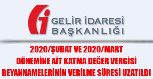 2020/Şubat ve 2020/Mart dönemine ait Katma Değer Vergisi Beyannamelerinin Verilme Süresi Uzatıldı