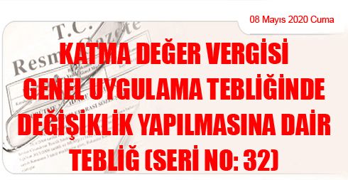 Katma Değer Vergisi Genel Uygulama Tebliğinde Değişiklik Yapılmasına Dair Tebliğ (Seri No: 32)