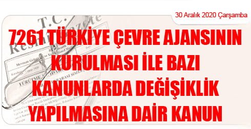 7261 Türkiye Çevre Ajansının Kurulması ile Bazı Kanunlarda Değişiklik Yapılmasına Dair Kanun