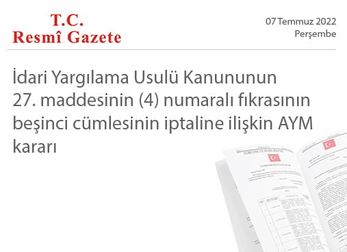 İdari Yargılama Usulü Kanununun 27. maddesinin (4) numaralı fıkrasının beşinci cümlesinin iptaline ilişkin AYM kararı