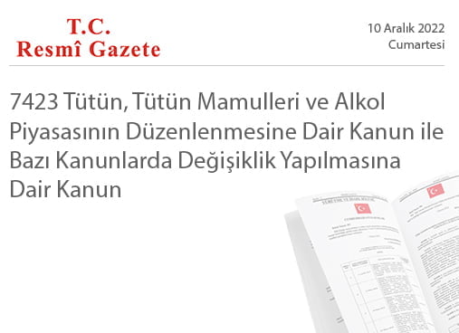 7423 Tütün, Tütün Mamulleri ve Alkol Piyasasının Düzenlenmesine Dair Kanun ile Bazı Kanunlarda Değişiklik Yapılmasına Dair Kanun