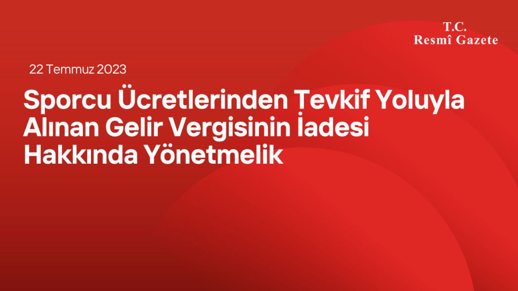 Sporcu Ücretlerinden Tevkif Yoluyla Alınan Gelir Vergisinin İadesi Hakkında Yönetmelik