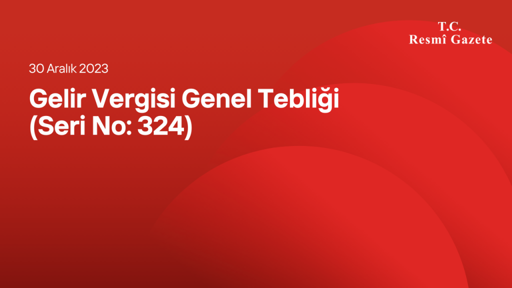 Gelir Vergisi Genel Tebliği (Seri No: 324)