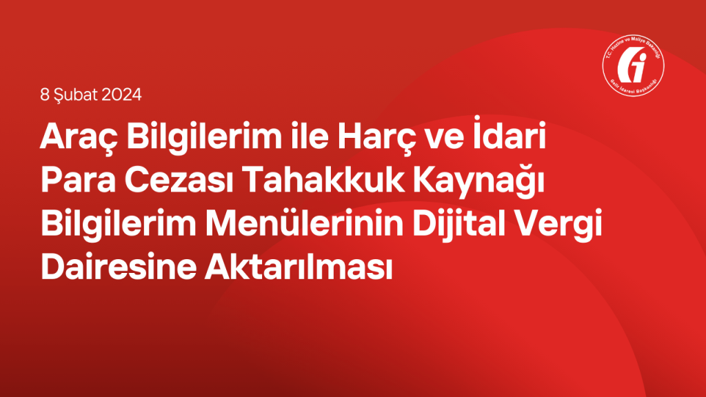 Araç Bilgilerim ile Harç ve İdari Para Cezası Tahakkuk Kaynağı Bilgilerim Menülerinin Dijital Vergi Dairesine Aktarılması
