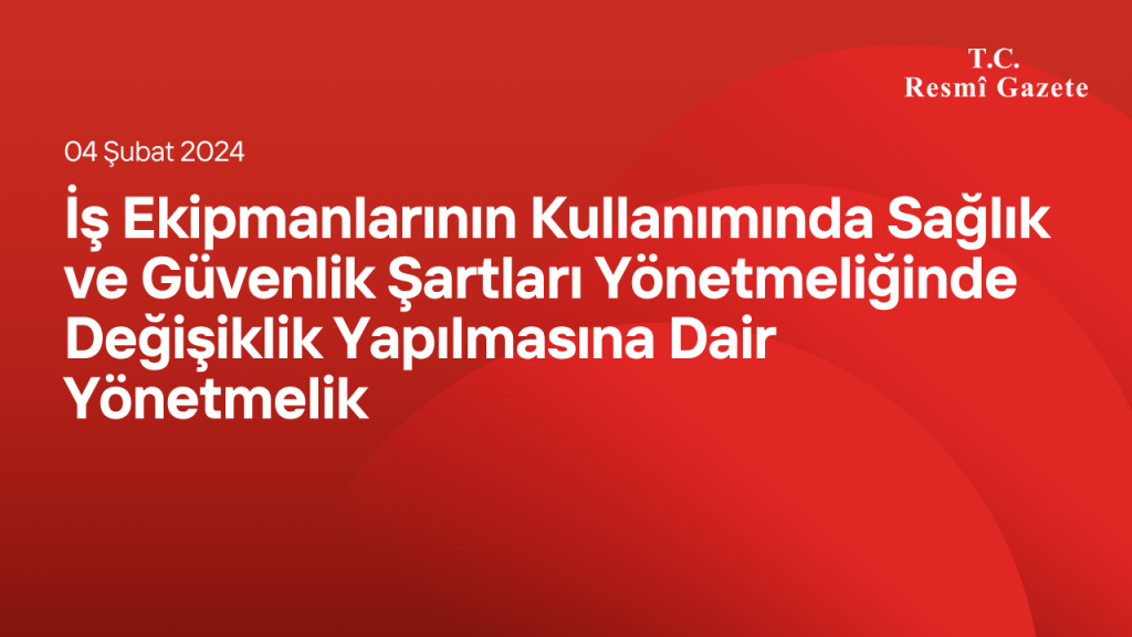 İş Ekipmanlarının Kullanımında Sağlık ve Güvenlik Şartları Yönetmeliğinde Değişiklik Yapılmasına Dair Yönetmelik