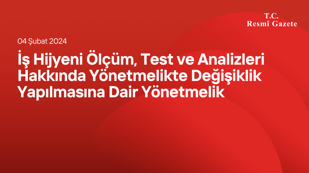 İş Hijyeni Ölçüm, Test ve Analizleri Hakkında Yönetmelikte Değişiklik Yapılmasına Dair Yönetmelik