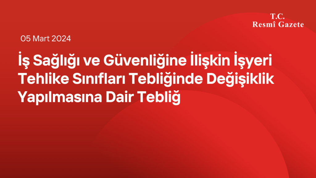 İş Sağlığı ve Güvenliğine İlişkin İşyeri Tehlike Sınıfları Tebliğinde Değişiklik Yapılmasına Dair Tebliğ