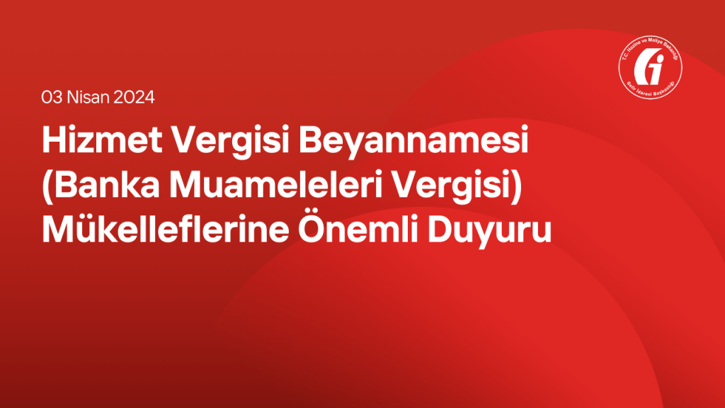 Hizmet Vergisi Beyannamesi (Banka Muameleleri Vergisi) Mükelleflerine Önemli Duyuru