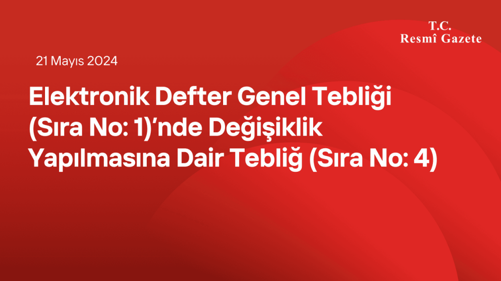 Elektronik Defter Genel Tebliği (Sıra No: 1)’nde Değişiklik Yapılmasına Dair Tebliğ (Sıra No: 4)
