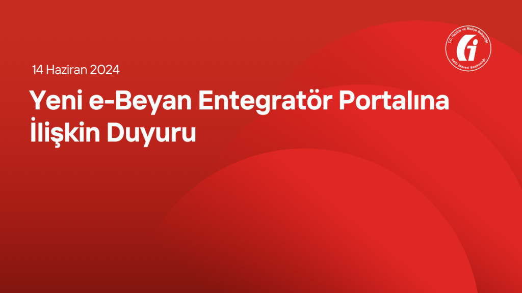 Yeni e-Beyan Entegratör Portalına İlişkin Duyuru