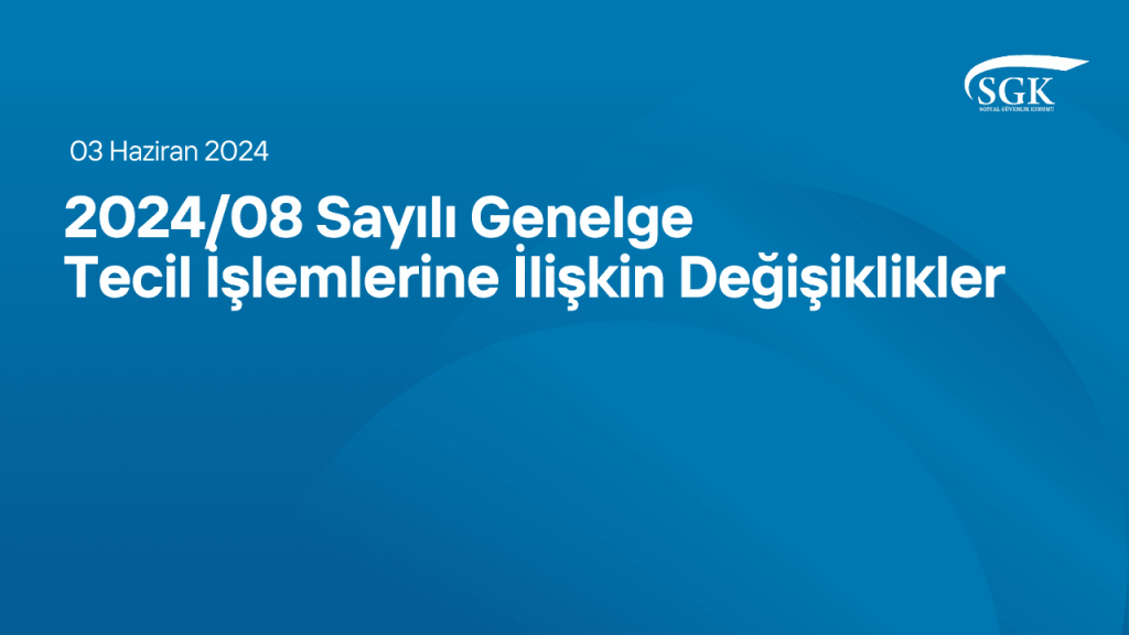 sgk_2024-8 Sayılı Genelge - Tecil İşlemlerine İlişkin Değişiklikler