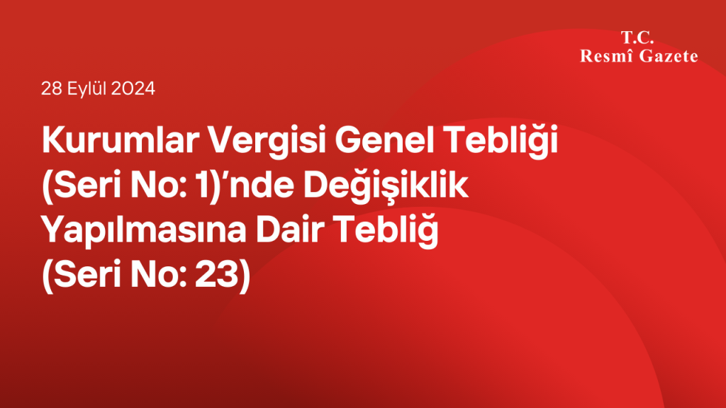 Kurumlar Vergisi Genel Tebliği (Seri No: 1)’nde Değişiklik Yapılmasına Dair Tebliğ (Seri No: 23)
