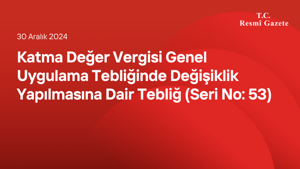 Katma Değer Vergisi Genel Uygulama Tebliğinde Değişiklik Yapılmasına Dair Tebliğ (Seri No: 53)