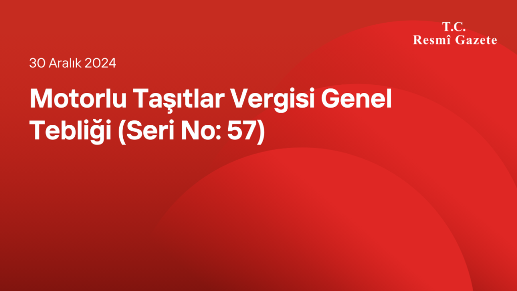 Motorlu Taşıtlar Vergisi Genel Tebliği (Seri No: 57)