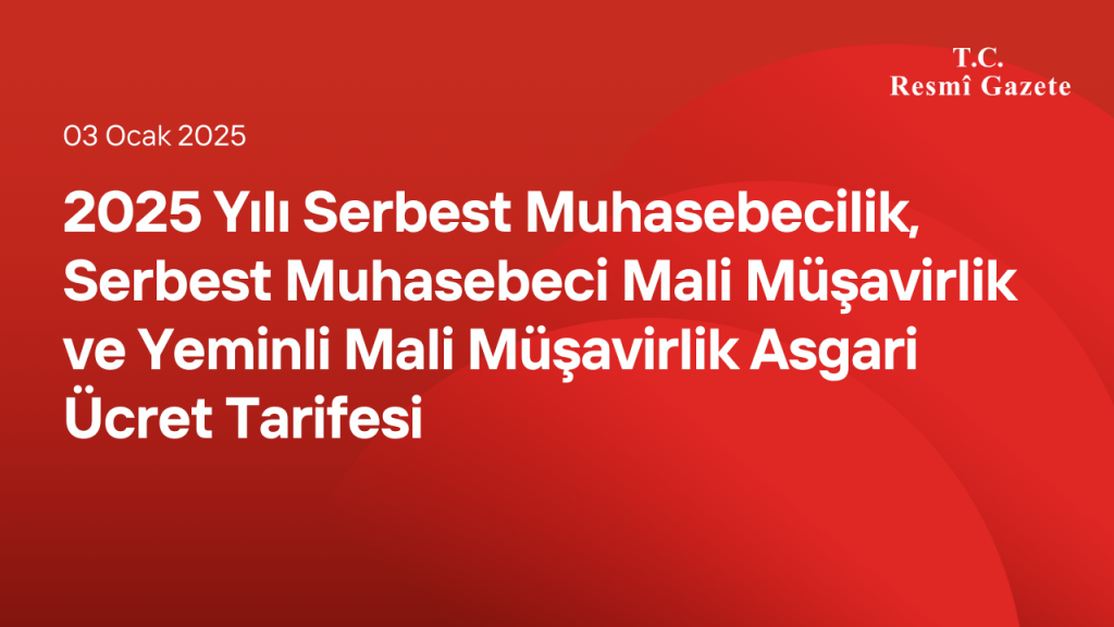 2025 Yılı Serbest Muhasebecilik, Serbest Muhasebeci Mali Müşavirlik ve Yeminli Mali Müşavirlik Asgari Ücret Tarifesi